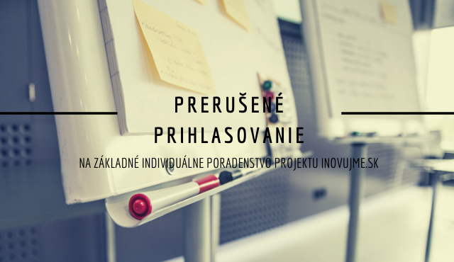 Prihlasovanie sa na základné individuálne poradenstvo z projektu inovujme.sk je prerušené | Inovujme.sk